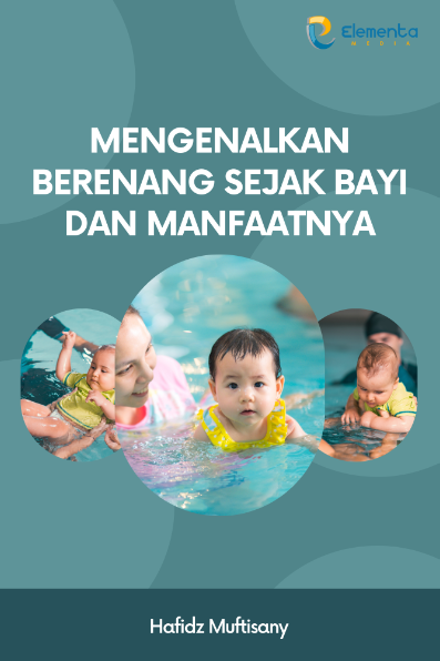Mengenalkan Berenang Sejak Bayi dan Manfaatnya